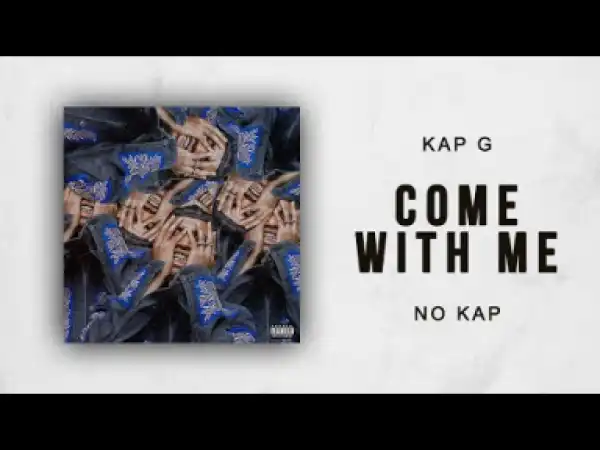 Kap G - Come With Me